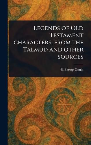 Cover image for Legends of Old Testament Characters, From the Talmud and Other Sources