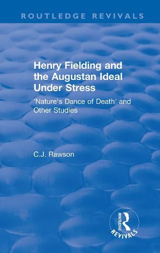 Routledge Revivals: Henry Fielding and the Augustan Ideal Under Stress (1972): 'Nature's Dance of Death' and Other Studies