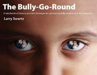 Cover image for The Bully-Go-Round: Literacy and Arts strategies for Promoting Bully Awareness in the Classroom