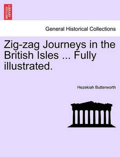 Cover image for Zig-Zag Journeys in the British Isles ... Fully Illustrated.