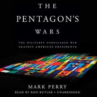 Cover image for The Pentagon's Wars Lib/E: The Military's Undeclared War Against America's Presidents