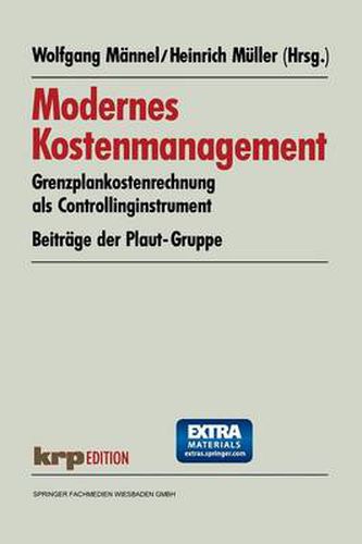 Modernes Kostenmanagement: Grenzplankostenrechnung ALS Controllinginstrument. Beitrage Der Plaut-Gruppe