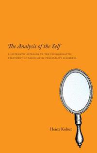 Cover image for The Analysis of the Self: A Systematic Approach to the Psychoanalytic Treatment of Narcissistic Personality Disorders