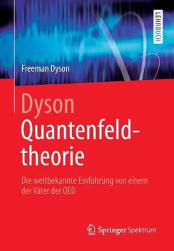 Cover image for Dyson Quantenfeldtheorie: Die Weltbekannte Einfuhrung Von Einem Der Vater Der Qed