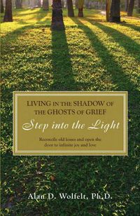 Cover image for Living in the Shadow of the Ghosts of Grief: Step into the Light