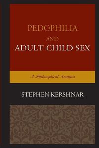 Cover image for Pedophilia and Adult-Child Sex: A Philosophical Analysis