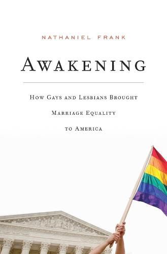 Cover image for Awakening: How Gays and Lesbians Brought Marriage Equality to America