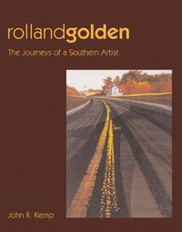 Cover image for Rolland Golden: The Journeys of a Southern Artist