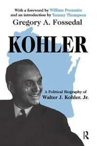 Cover image for Kohler: A Political Biography of Walter J.Kohler, Jr.