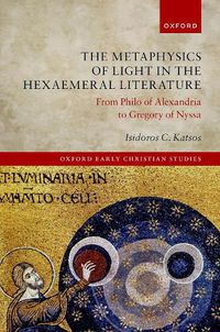 Cover image for The Metaphysics of Light in Hexaemeral Literature: From Philo of Alexandria to Gregory of Nyssa