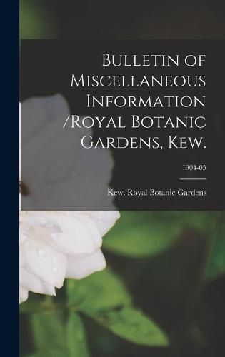 Cover image for Bulletin of Miscellaneous Information /Royal Botanic Gardens, Kew.; 1904-05