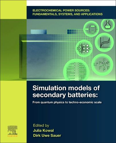 Cover image for Electrochemical Power Sources: Fundamentals, Systems, and Applications: Simulation Models of Secondary Batteries: From Quantum Physics to Techno-economic Scale