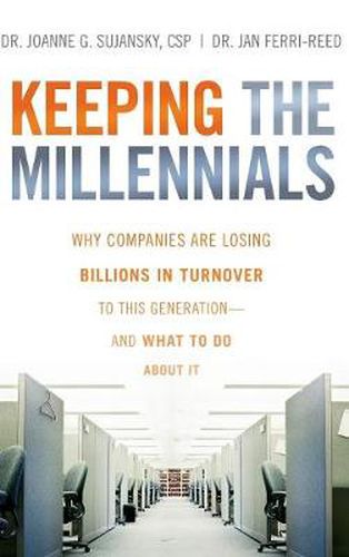 Cover image for Keeping the Millennials: Why Companies are Losing Billions in Turnover to This Generation - and What to Do About it