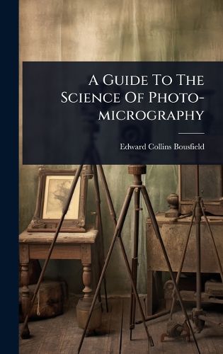 Cover image for A Guide To The Science Of Photo-micrography