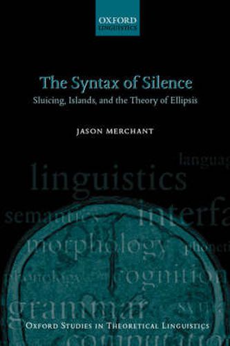 Cover image for The Syntax of Silence: Sluicing, Islands, and the Theory of Ellipsis