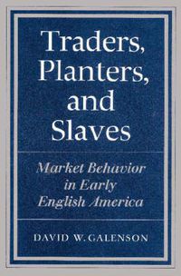 Cover image for Traders, Planters and Slaves: Market Behavior in Early English America
