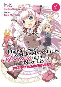 Cover image for Didn't I Say to Make My Abilities Average in the Next Life?! Everyday Misadventures! (Manga) Vol. 1