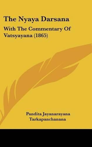 Cover image for The Nyaya Darsana: With the Commentary of Vatsyayana (1865)