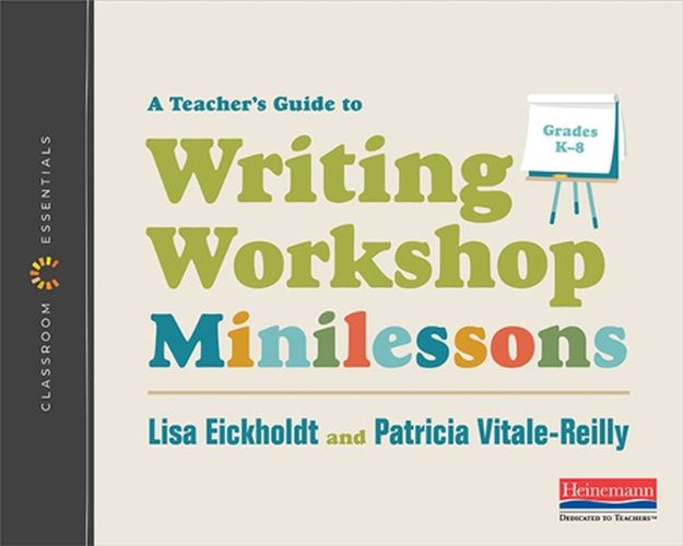 A Teacher's Guide to Writing Workshop Minilessons: The Classroom Essentials Series