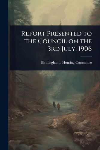 Cover image for Report Presented to the Council on the 3rd July, 1906