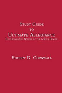 Cover image for Study Guide to Ultimate Allegiance: The Subversive Nature of the Lord's Prayer