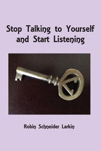 Cover image for Stop Talking to Yourself and Start Listening