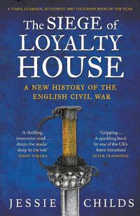 Cover image for The Siege of Loyalty House: A new history of the English Civil War