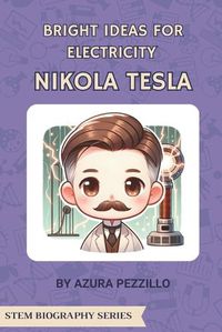 Cover image for Bright Ideas For Electricity - Nikola Tesla