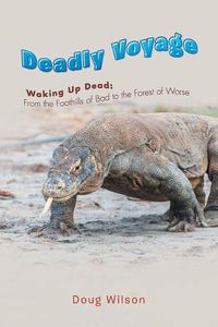 Cover image for Deadly Voyage: Waking Up Dead: From the Foothills of Bad to the Forest of Worse