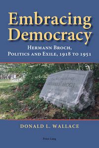 Cover image for Embracing Democracy: Hermann Broch, Politics and Exile, 1918 to 1951