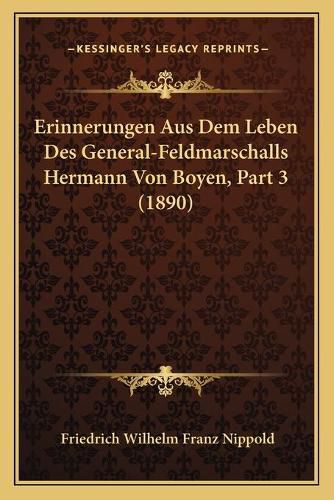 Erinnerungen Aus Dem Leben Des General-Feldmarschalls Hermann Von Boyen, Part 3 (1890)