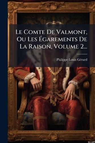 Cover image for Le Comte De Valmont, Ou Les Egarements De La Raison, Volume 2...