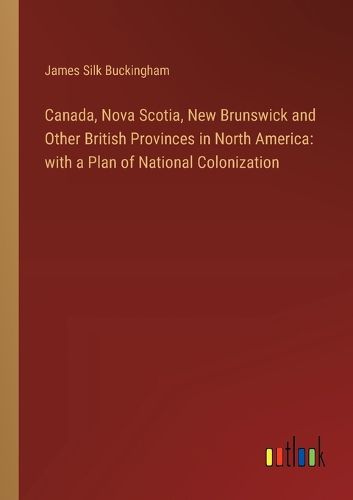 Canada, Nova Scotia, New Brunswick and Other British Provinces in North America