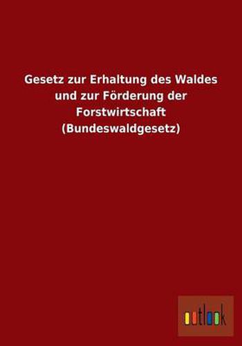 Cover image for Gesetz zur Erhaltung des Waldes und zur Foerderung der Forstwirtschaft (Bundeswaldgesetz)