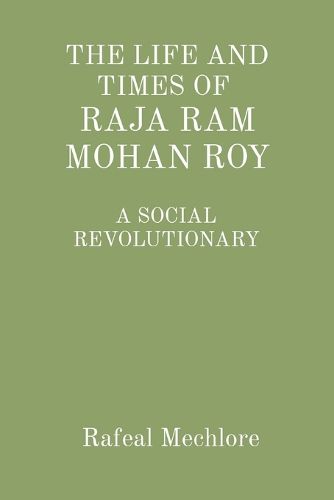 'The Life and Times of Raja RAM Mohan Roy' a Social Revolutionary