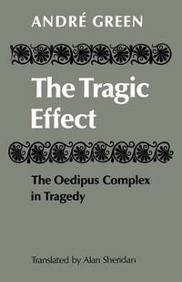 Cover image for The Tragic Effect: The Oedipus Complex in Tragedy