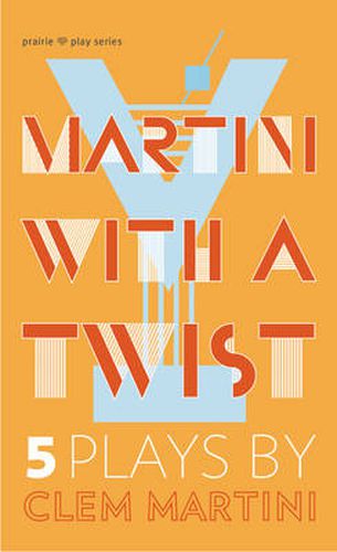 Cover image for Martini with a Twist: Five Plays by Clem Martini