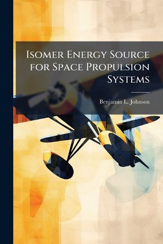 Cover image for Isomer Energy Source for Space Propulsion Systems