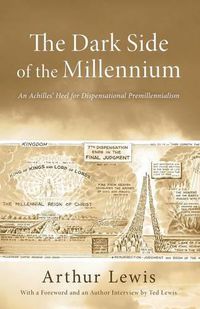 Cover image for The Dark Side of the Millennium: An Achilles' Heel for Dispensational Premillennialism