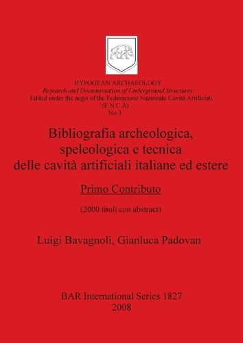 Cover image for Bibliografia archeologicaspeleologica e tecnica delle cavita artificiali italiane ed estere. Primo Contributo: (2000 titoli con abstract)