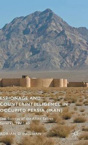 Cover image for Espionage and Counterintelligence in Occupied Persia (Iran): The Success of the Allied Secret Services, 1941-45