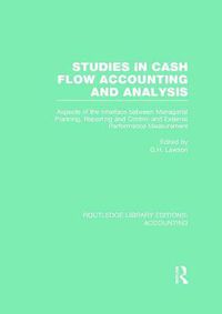 Cover image for Studies in Cash Flow Accounting and Analysis  (RLE Accounting): Aspects of the Interface Between Managerial Planning, Reporting and Control and External Performance Measurement