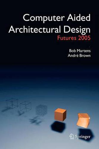 Cover image for Computer Aided Architectural Design Futures 2005: Proceedings of the 11th International CAAD Futures Conference held at the Vienna University of Technology, Vienna, Austria, on June 20-22, 2005