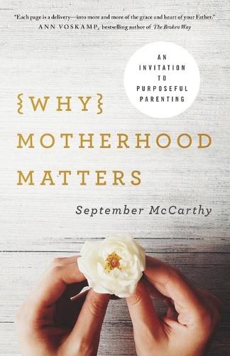 Cover image for Why Motherhood Matters: An Invitation to Purposeful Parenting