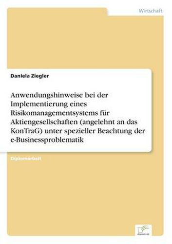 Cover image for Anwendungshinweise bei der Implementierung eines Risikomanagementsystems fur Aktiengesellschaften (angelehnt an das KonTraG) unter spezieller Beachtung der e-Businessproblematik