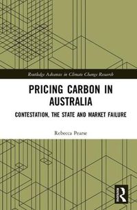 Cover image for Pricing Carbon in Australia: Contestation, the State and Market Failure