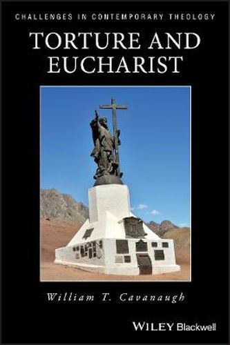 Cover image for Torture and Eucharist: Theology, Politics and the Body of Christ