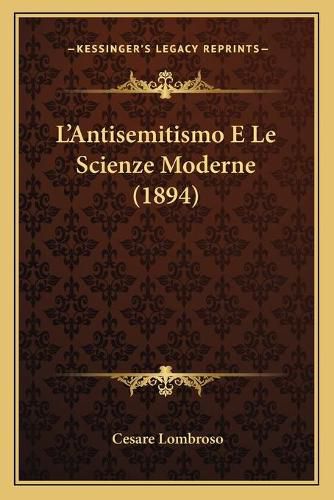 Cover image for L'Antisemitismo E Le Scienze Moderne (1894)
