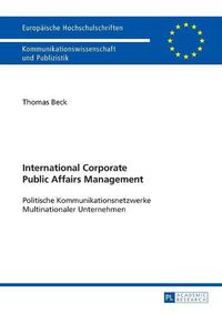 Cover image for International Corporate Public Affairs Management: Politische Kommunikationsnetzwerke Multinationaler Unternehmen