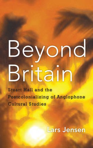 Cover image for Beyond Britain: Stuart Hall and the Postcolonializing of Anglophone Cultural Studies